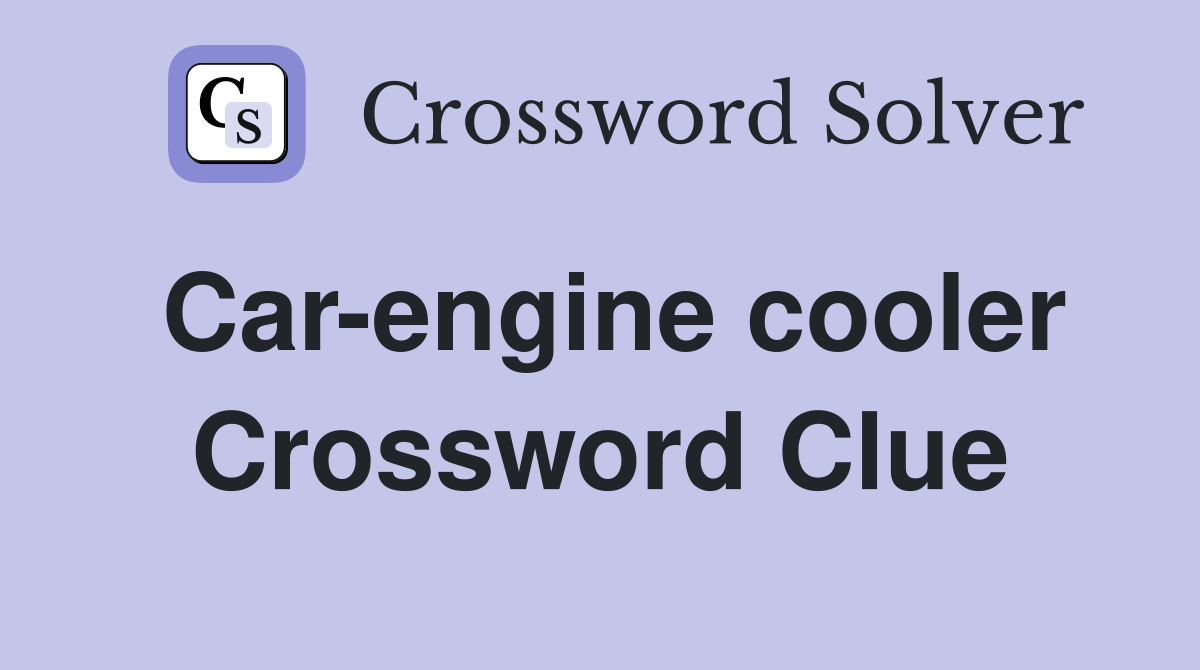 Car-engine cooler Crossword Clue
