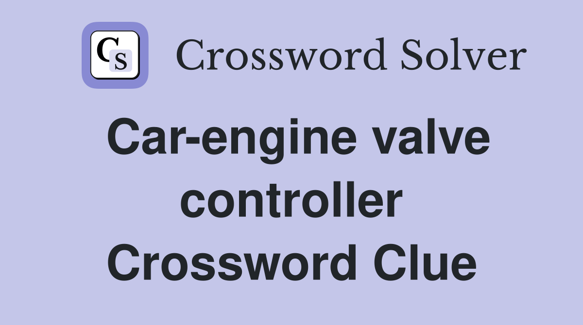 Car-engine valve controller Crossword Clue