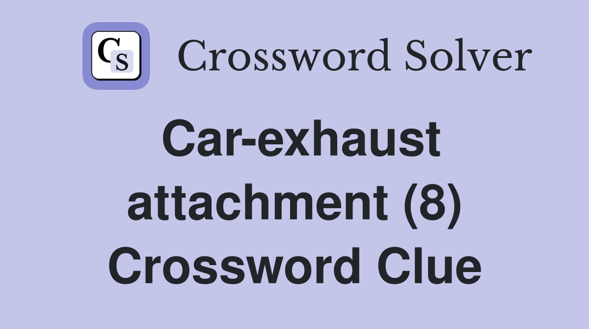 Car-exhaust attachment (8) Crossword Clue