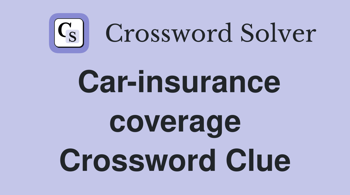Car-insurance coverage Crossword Clue