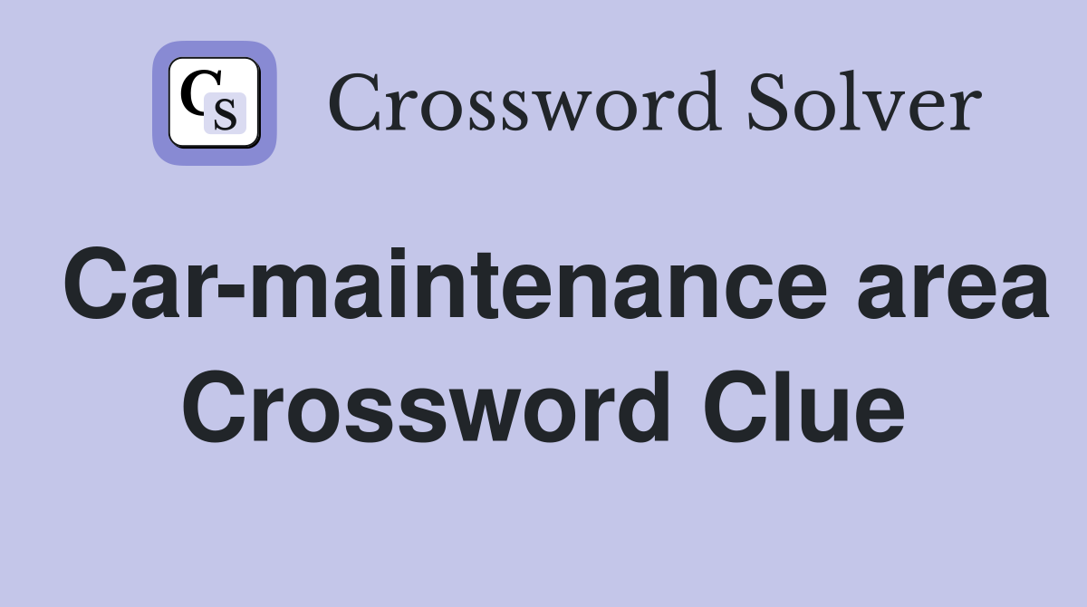 Car-maintenance area Crossword Clue