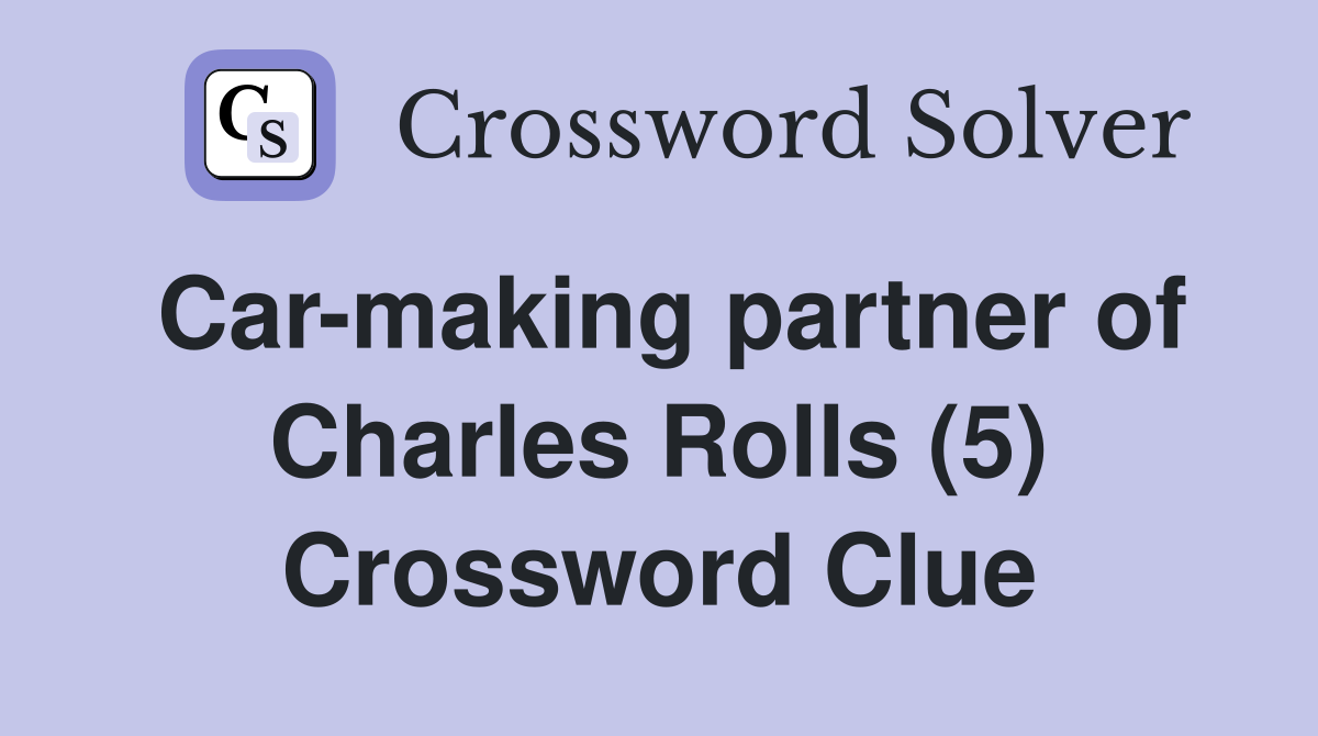 Car-making partner of Charles Rolls (5) Crossword Clue