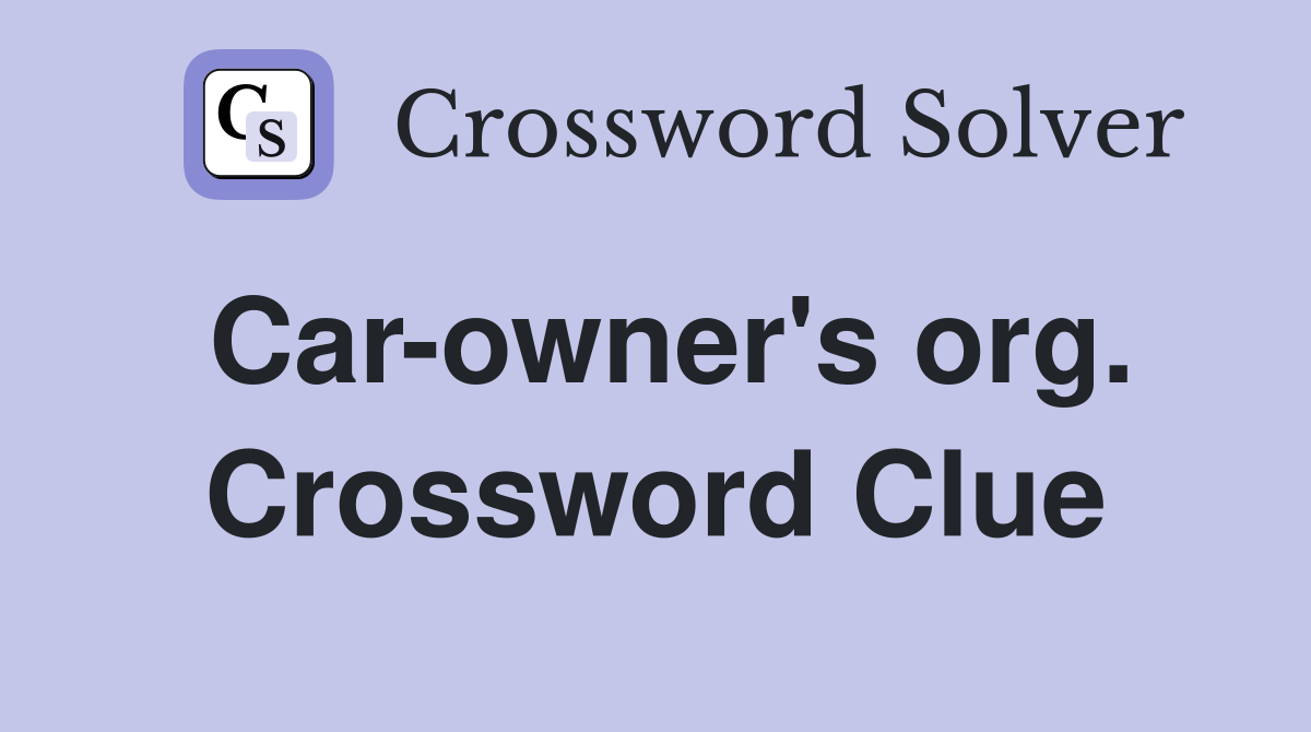 Car-owner's org. Crossword Clue