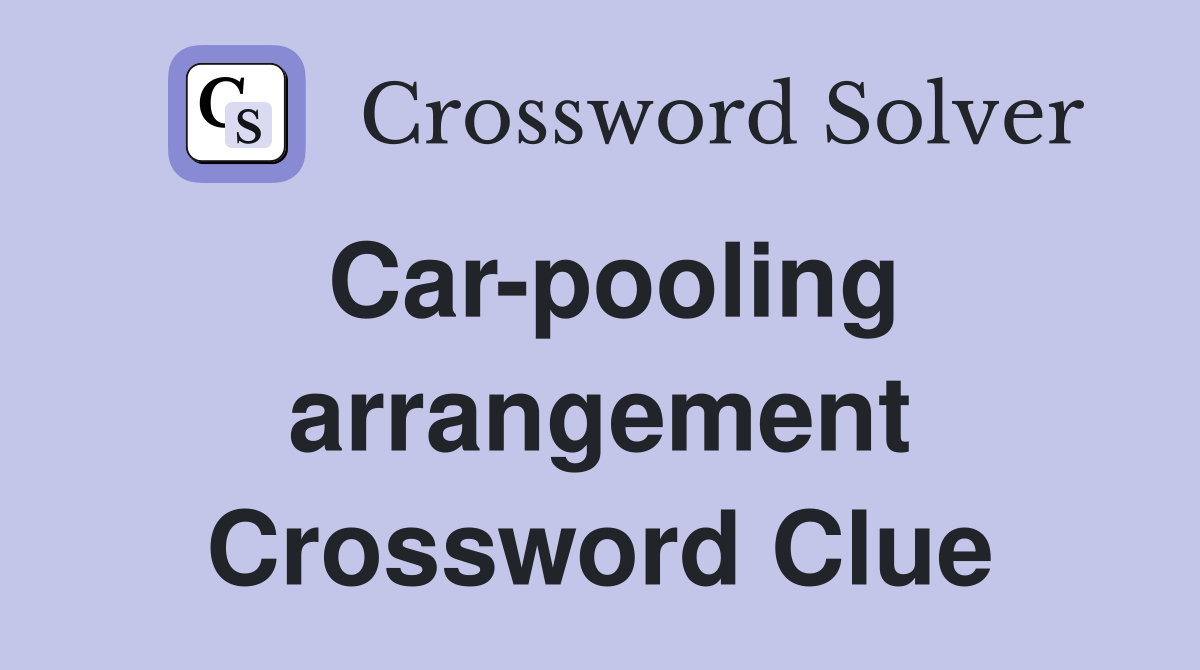 Car-pooling arrangement Crossword Clue