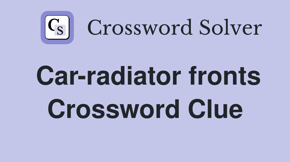 Car-radiator fronts Crossword Clue