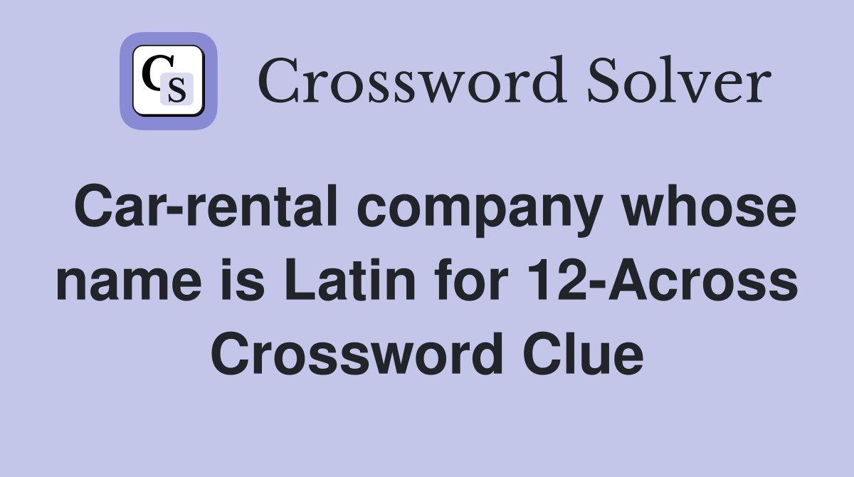 Car-rental company whose name is Latin for 12-Across Crossword Clue