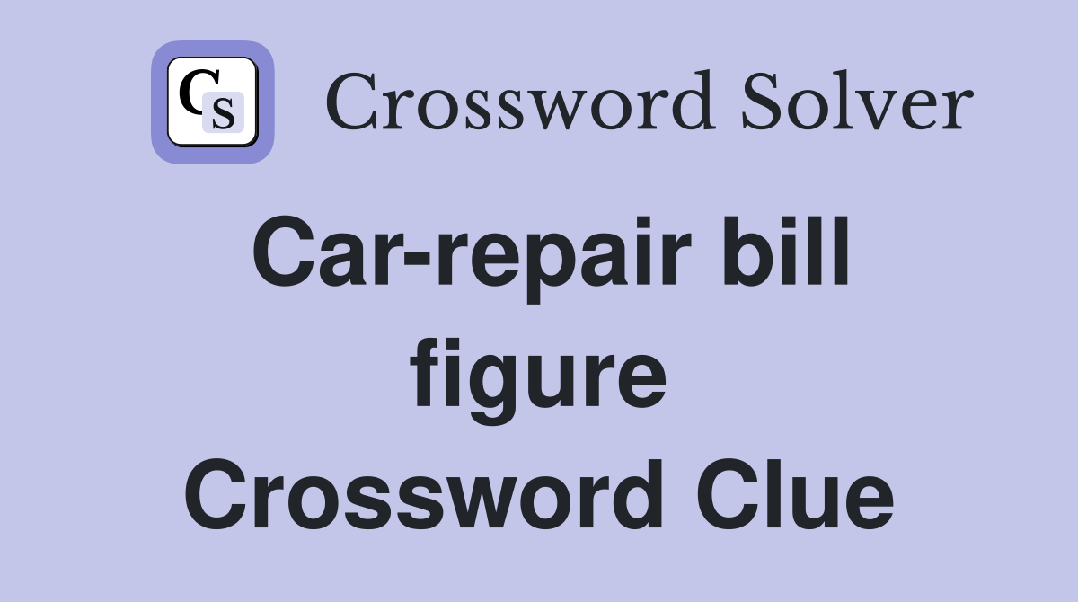 Car-repair bill figure Crossword Clue