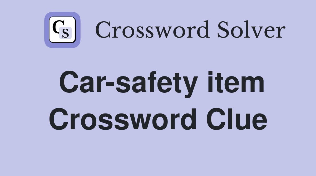 Car-safety item Crossword Clue