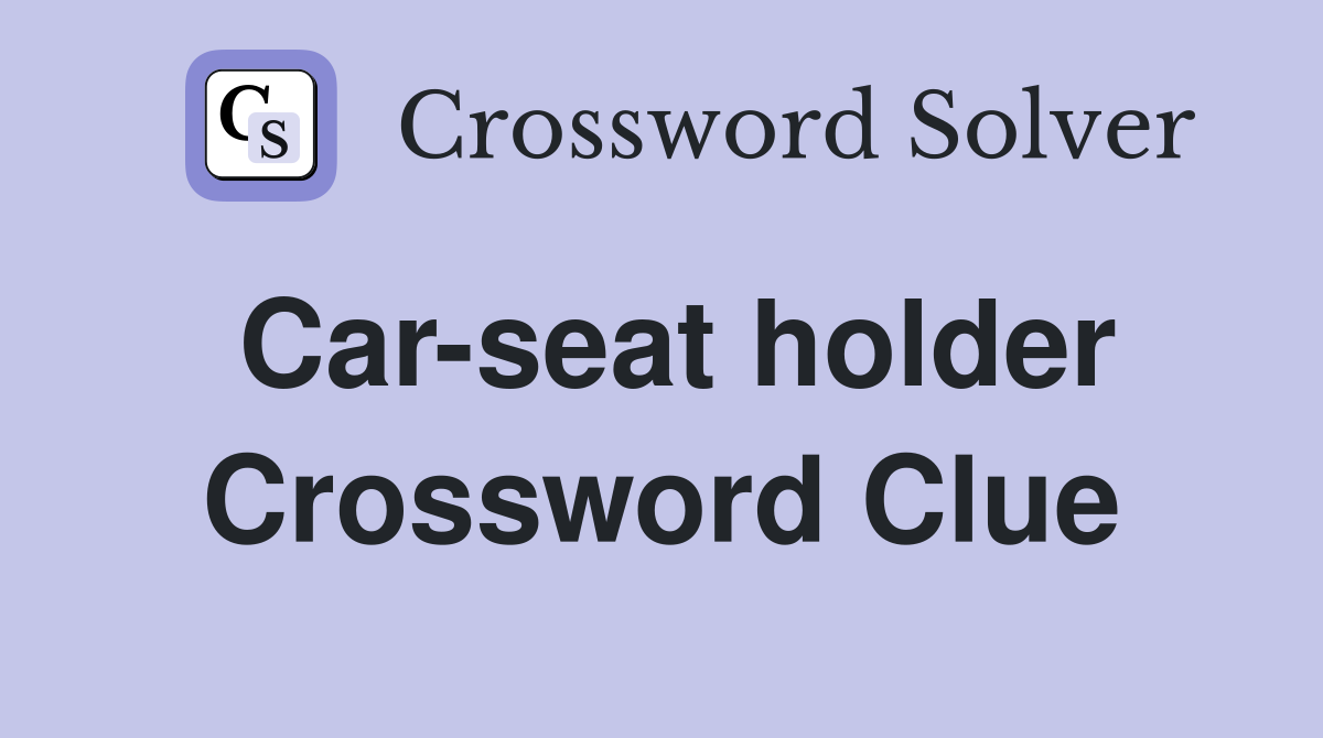 Car-seat holder Crossword Clue