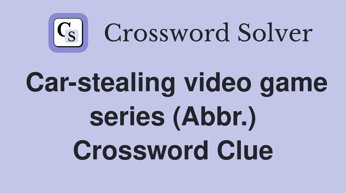 Car-stealing video game series (Abbr.) Crossword Clue