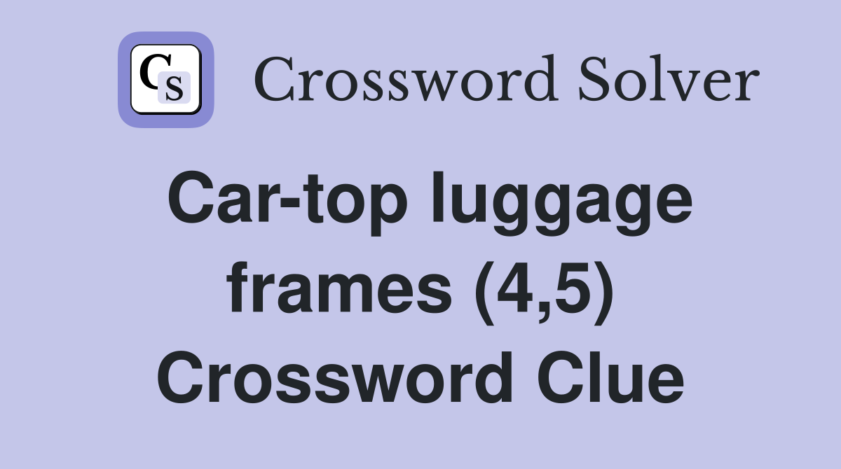 Car-top luggage frames (4,5) Crossword Clue