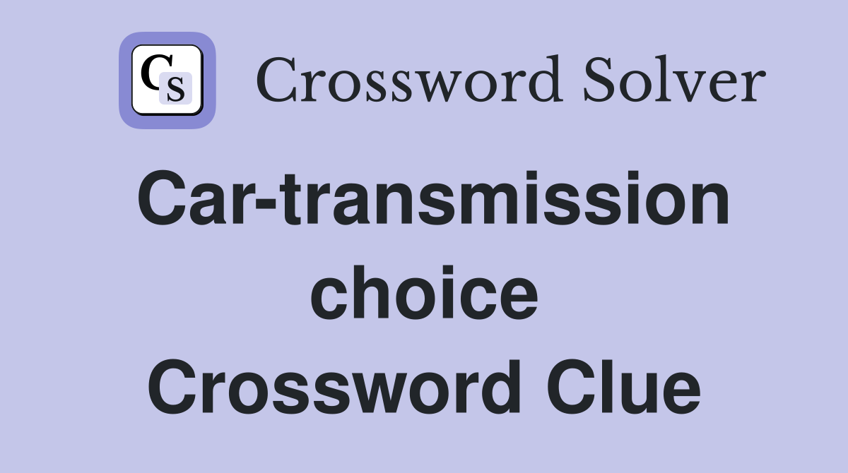 Car-transmission choice Crossword Clue