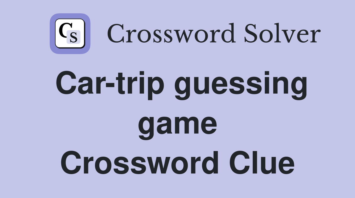 Car-trip guessing game Crossword Clue