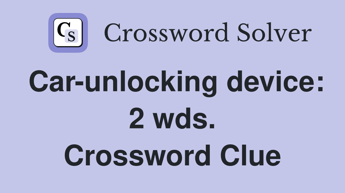 Car-unlocking device: 2 wds. Crossword Clue