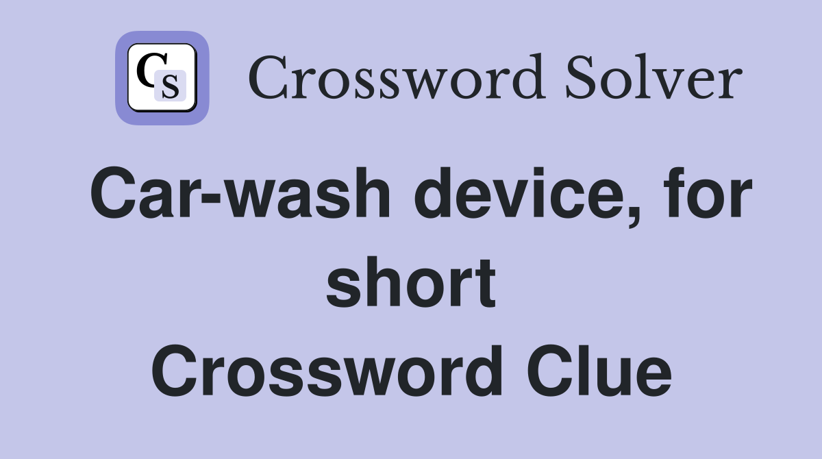 Car-wash device, for short Crossword Clue