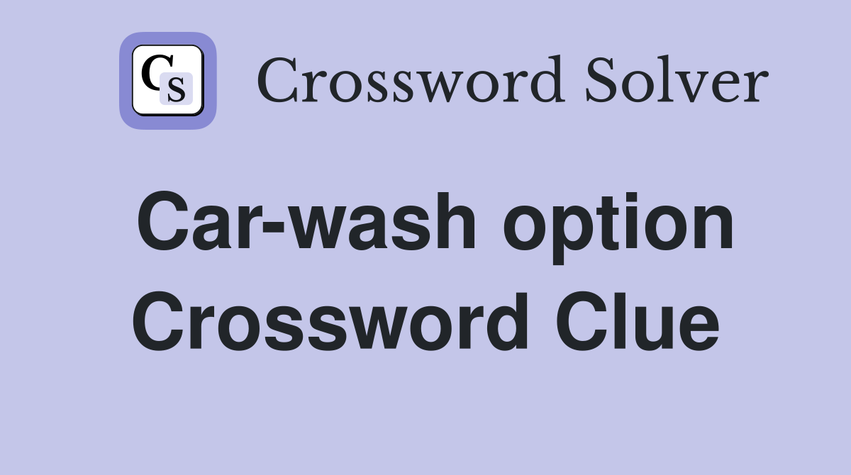 Car-wash option Crossword Clue