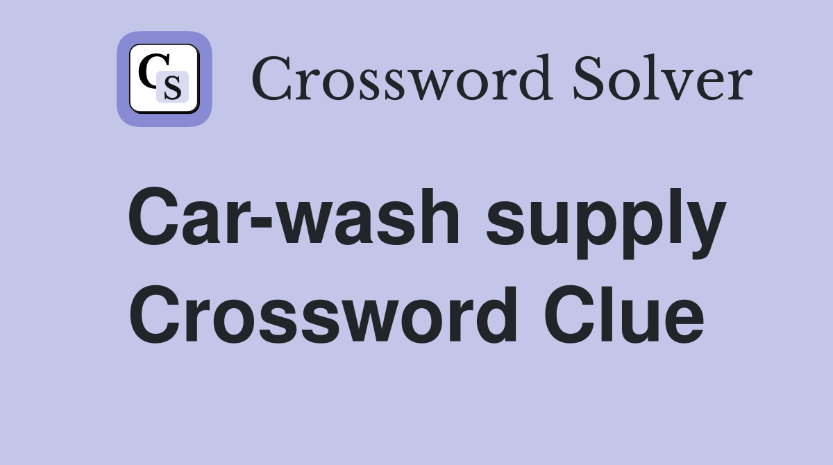 Car-wash supply Crossword Clue
