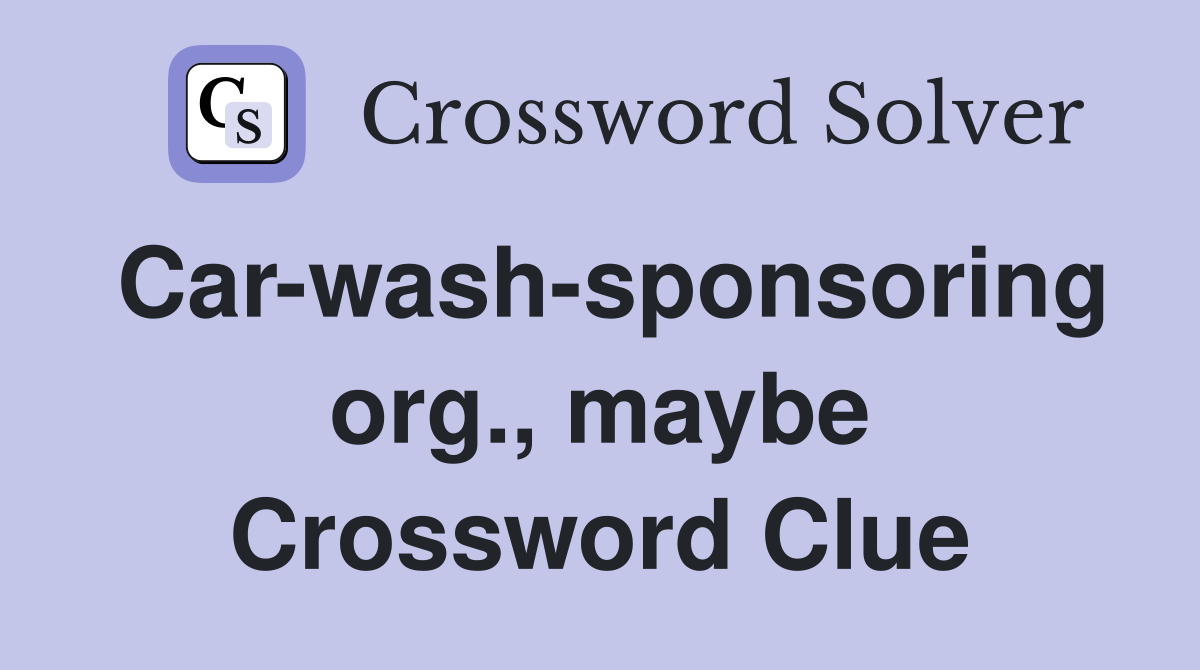 Car-wash-sponsoring org., maybe Crossword Clue