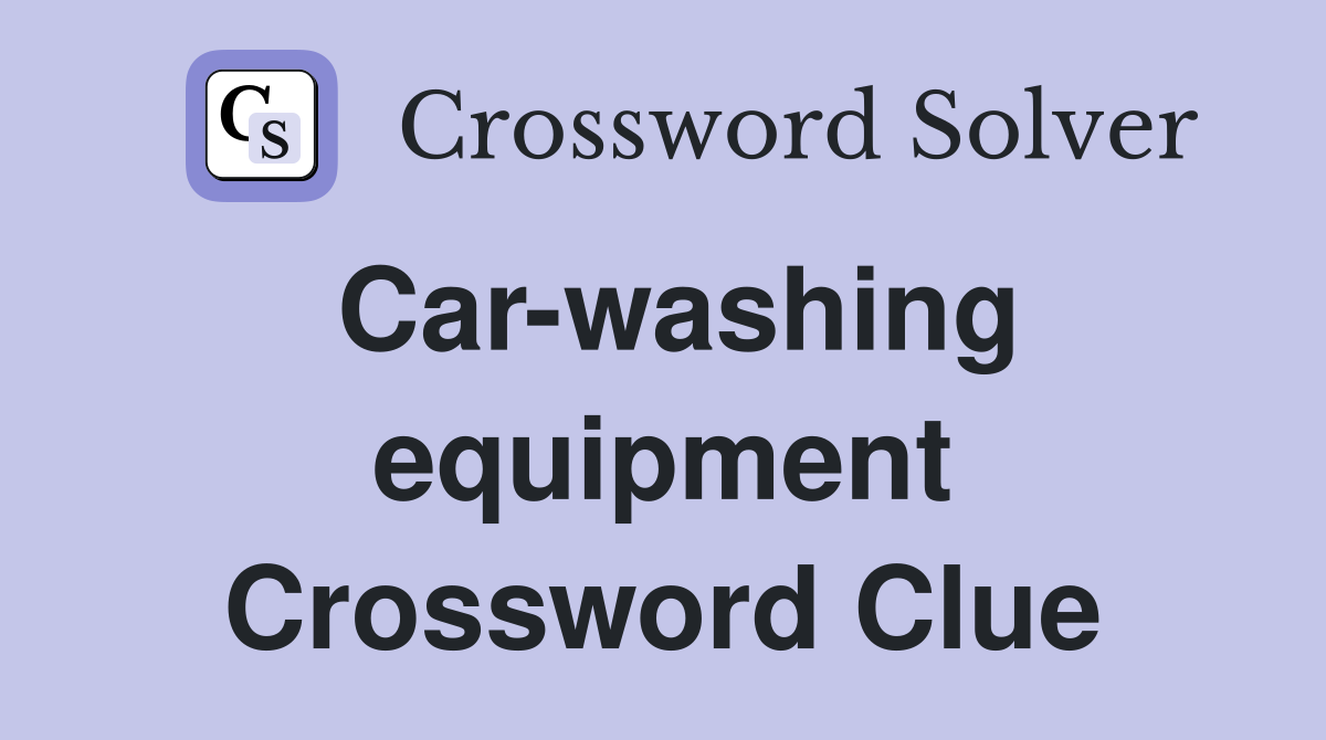 Car-washing equipment Crossword Clue