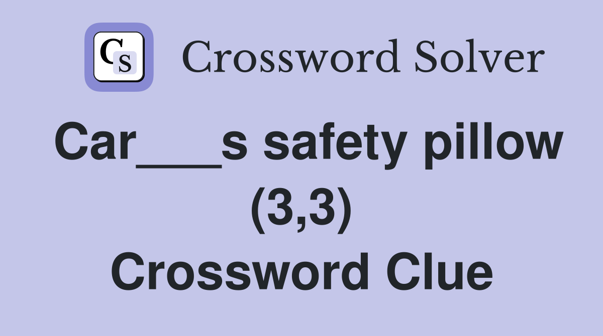 Car___s safety pillow (3,3) Crossword Clue