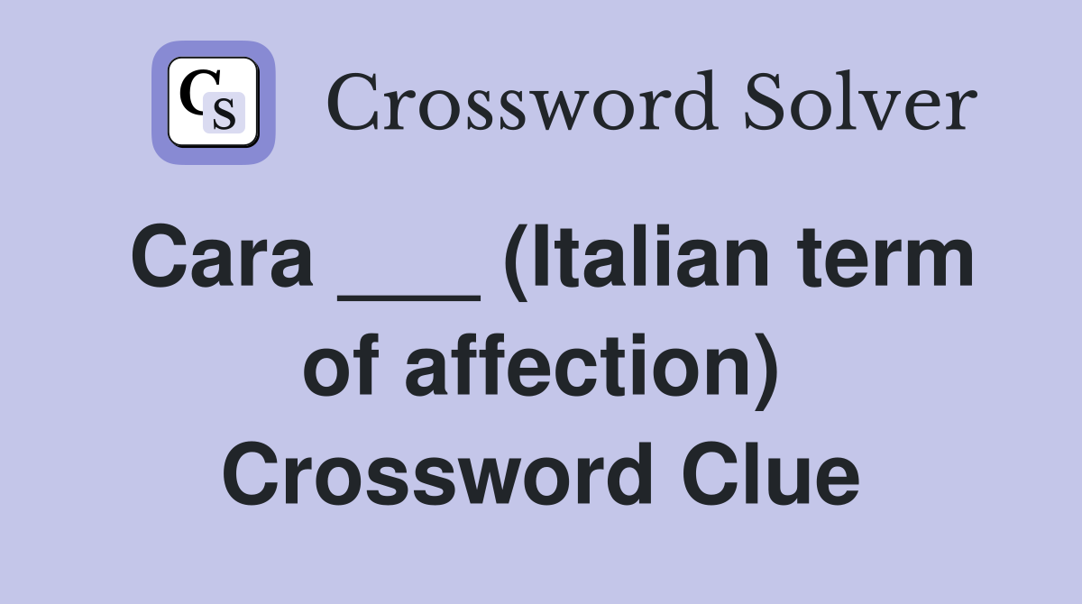 Cara ___ (Italian term of affection) Crossword Clue