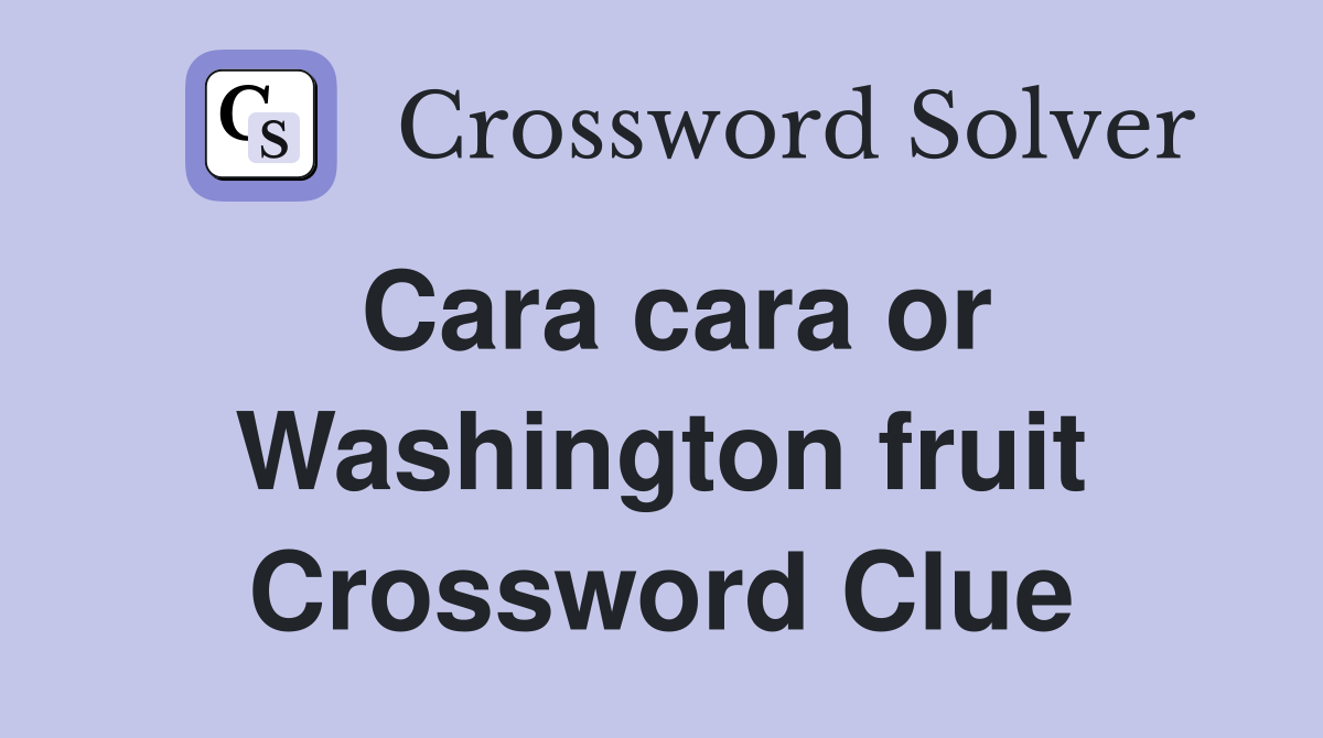 Cara cara or Washington fruit Crossword Clue