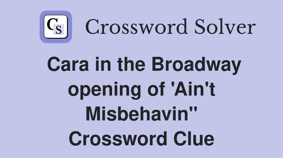 Cara in the Broadway opening of 'Ain't Misbehavin'' Crossword Clue