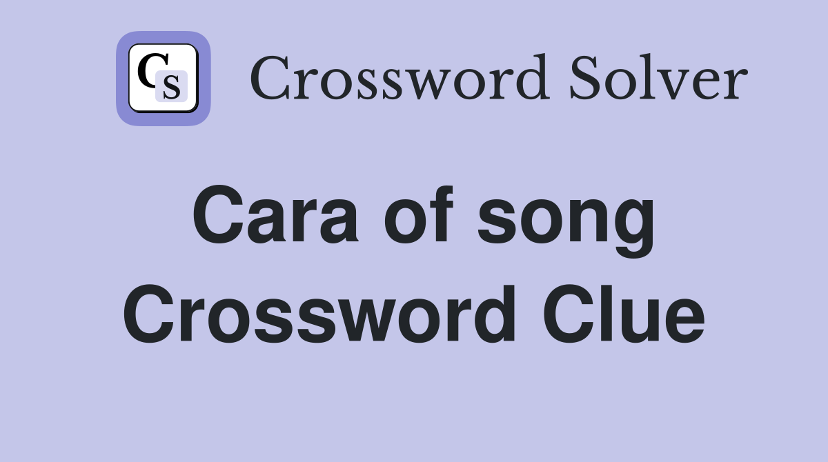 Cara of song Crossword Clue