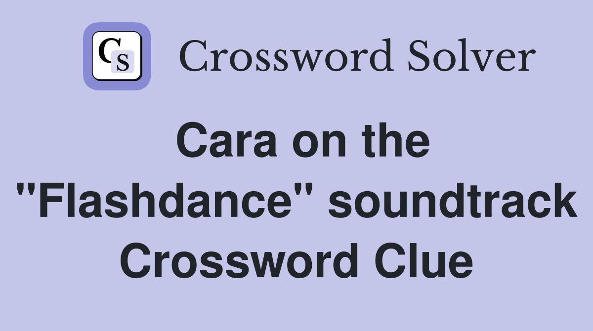 Cara on the "Flashdance" soundtrack Crossword Clue