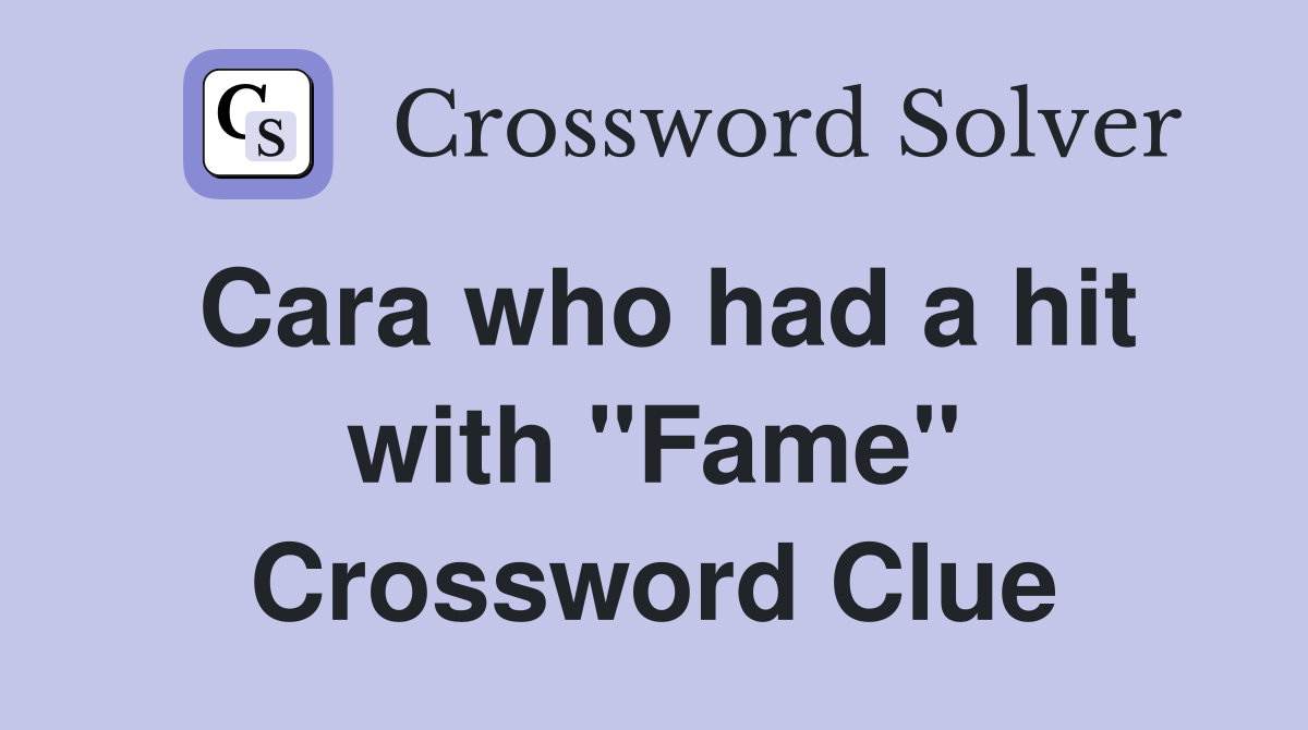 Cara who had a hit with "Fame" Crossword Clue