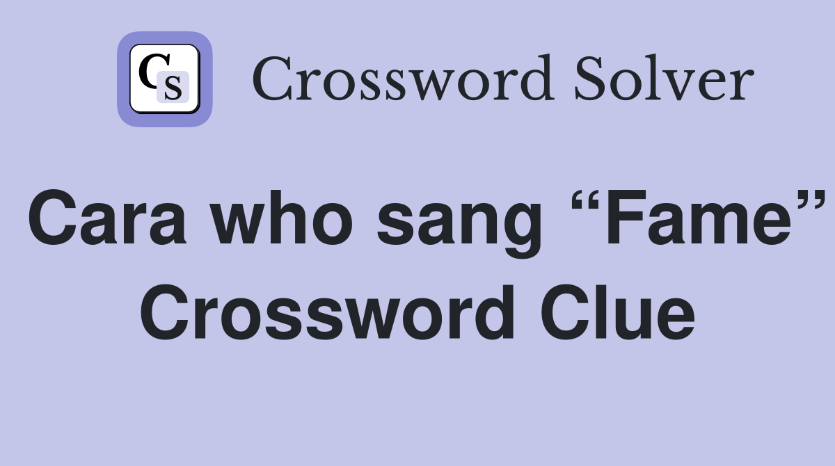 Cara who sang “Fame” Crossword Clue