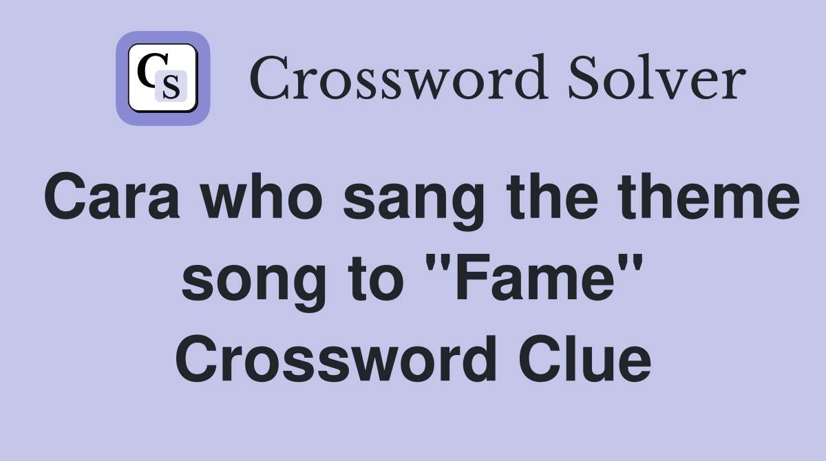 Cara who sang the theme song to "Fame" Crossword Clue