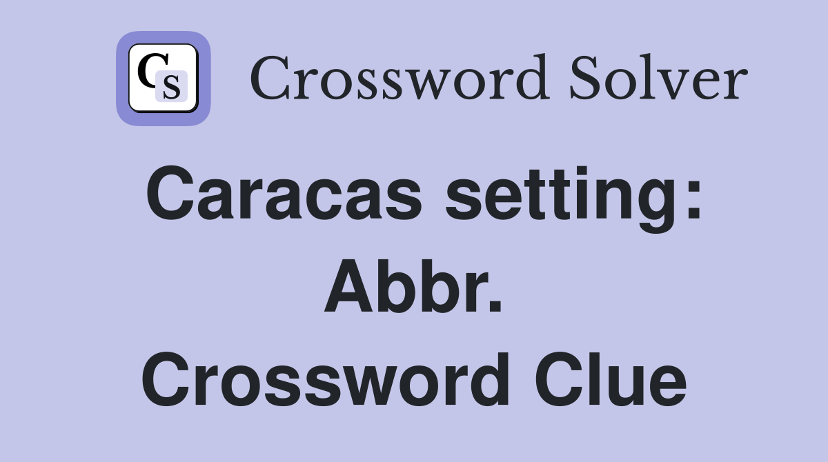 Caracas setting: Abbr. Crossword Clue