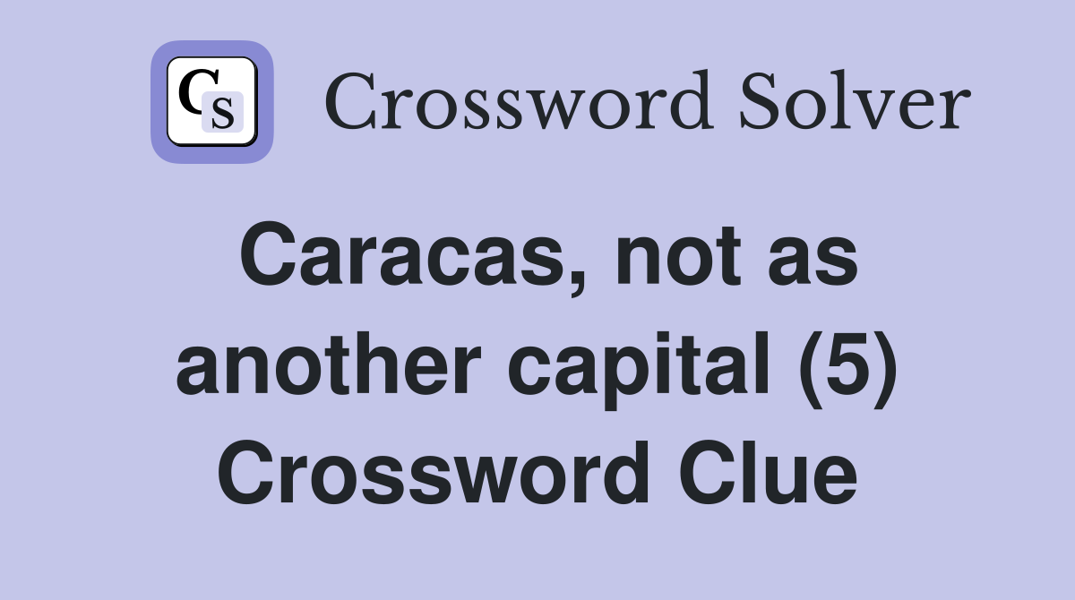 Caracas, not as another capital (5) Crossword Clue
