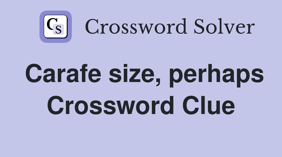 Carafe size, perhaps Crossword Clue