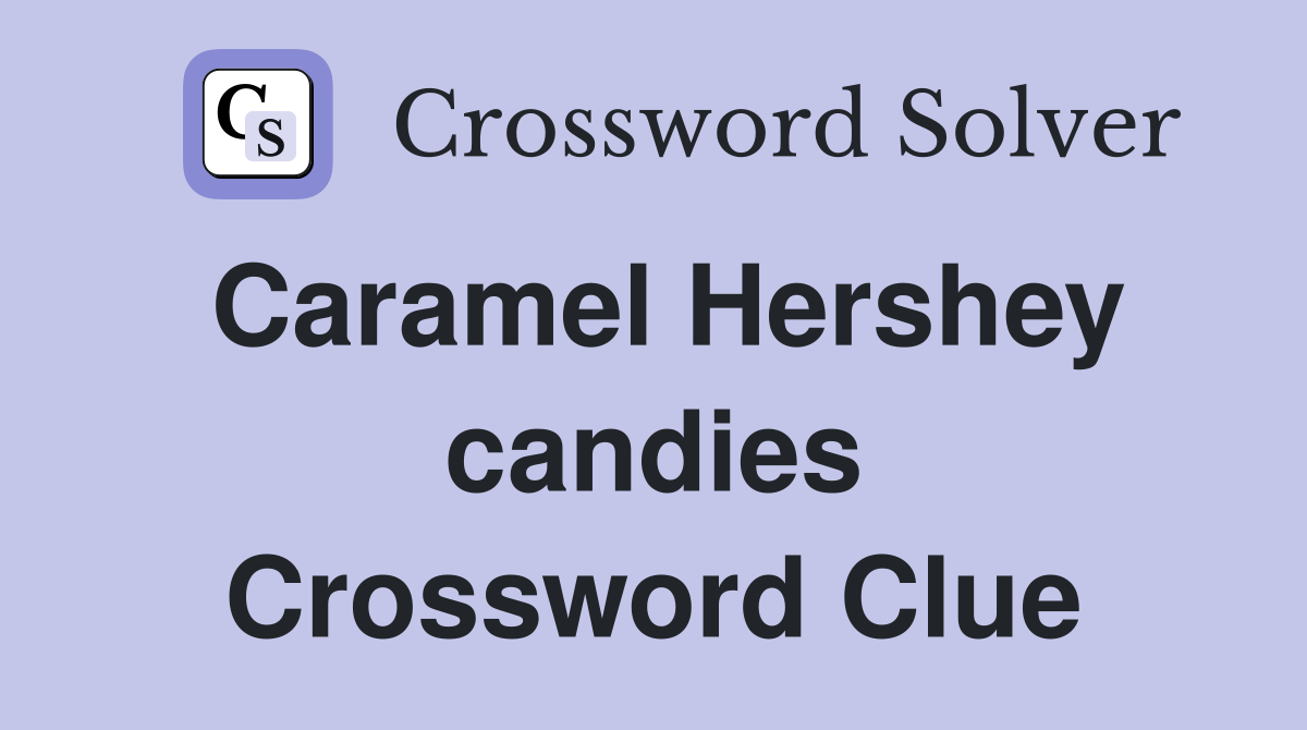 Caramel Hershey candies Crossword Clue