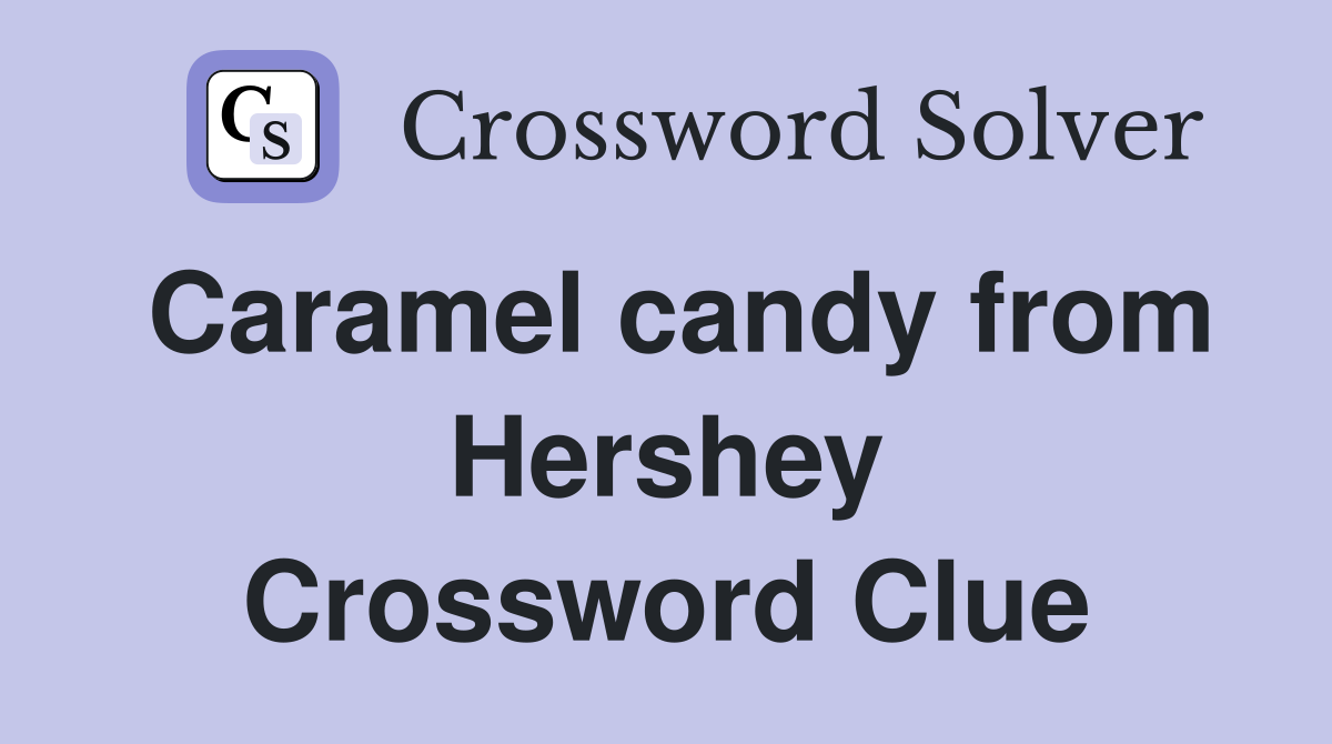 Caramel candy from Hershey Crossword Clue