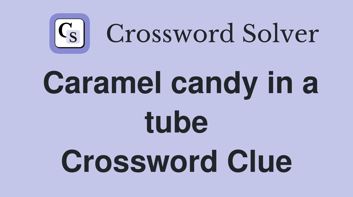 Caramel candy in a tube Crossword Clue