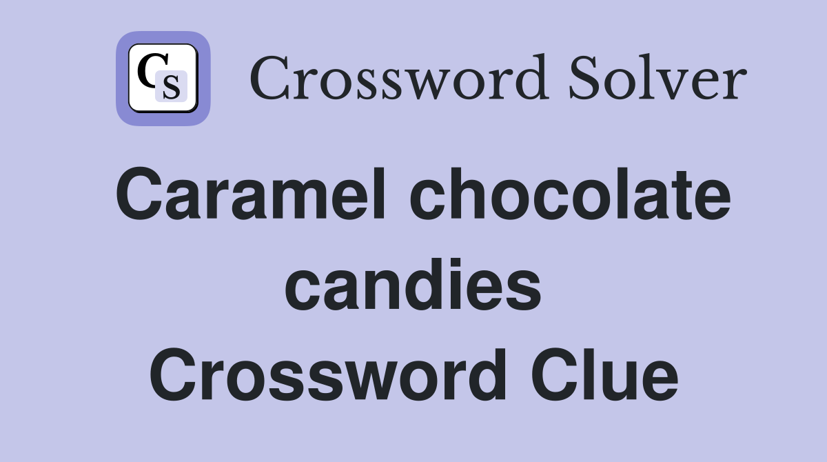 Caramel chocolate candies Crossword Clue