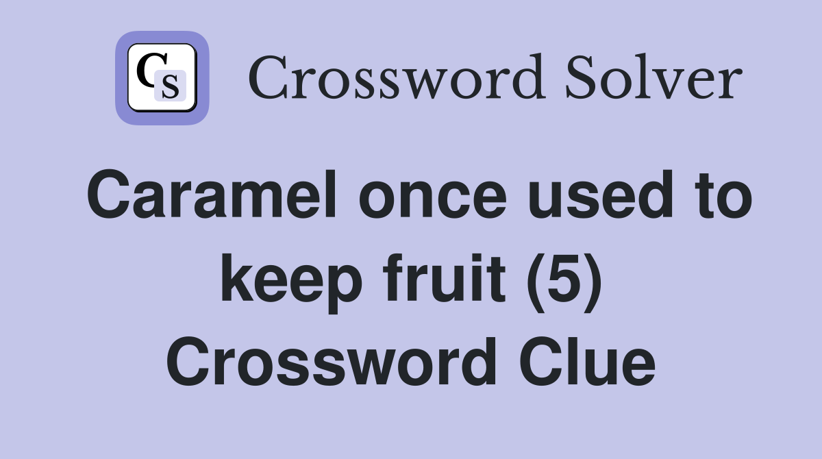 Caramel once used to keep fruit (5) Crossword Clue
