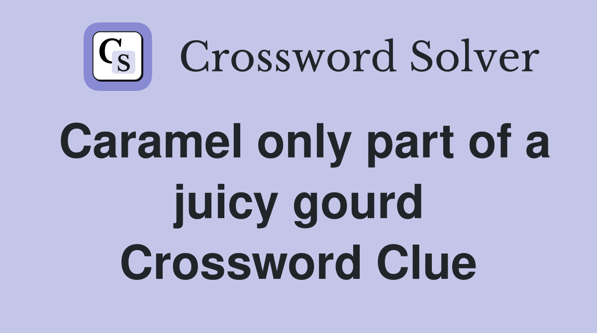 Caramel only part of a juicy gourd Crossword Clue