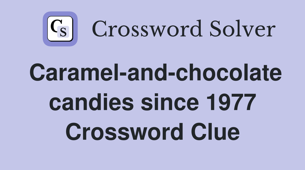 Caramel-and-chocolate candies since 1977 Crossword Clue
