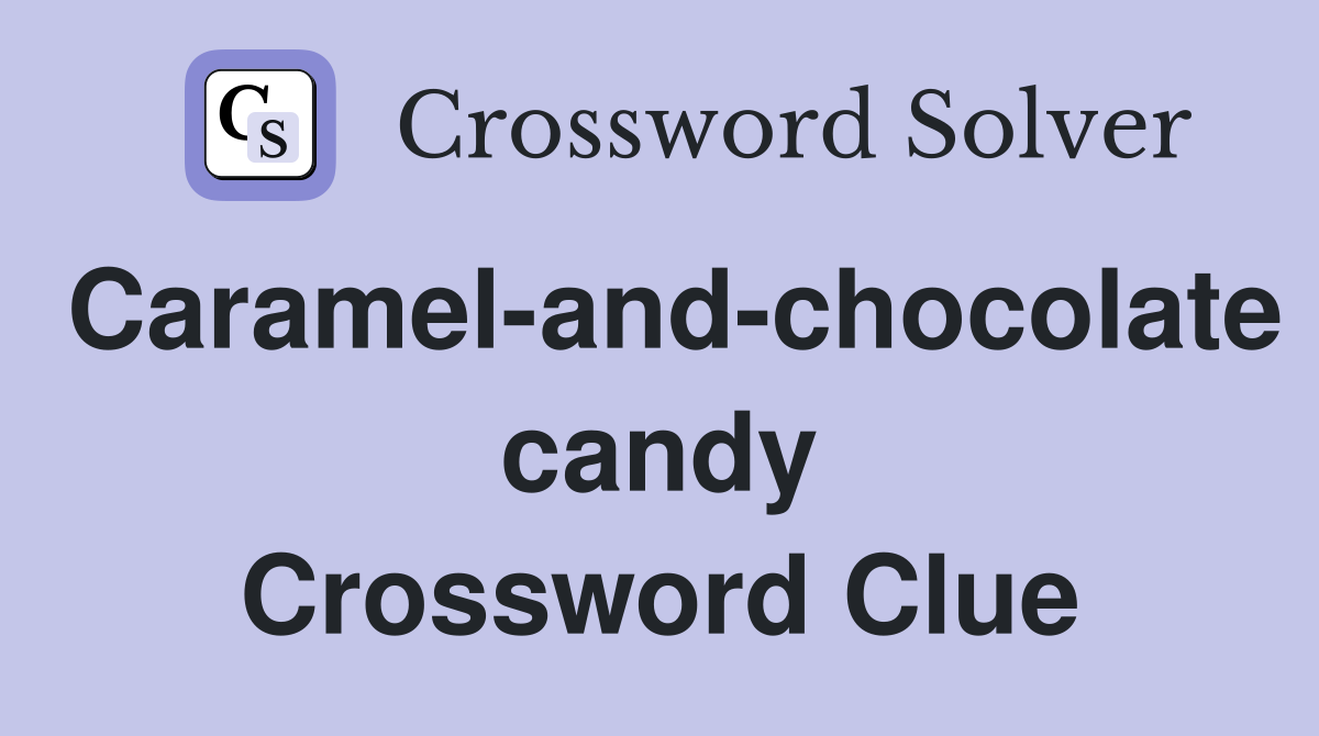 Caramel-and-chocolate candy Crossword Clue