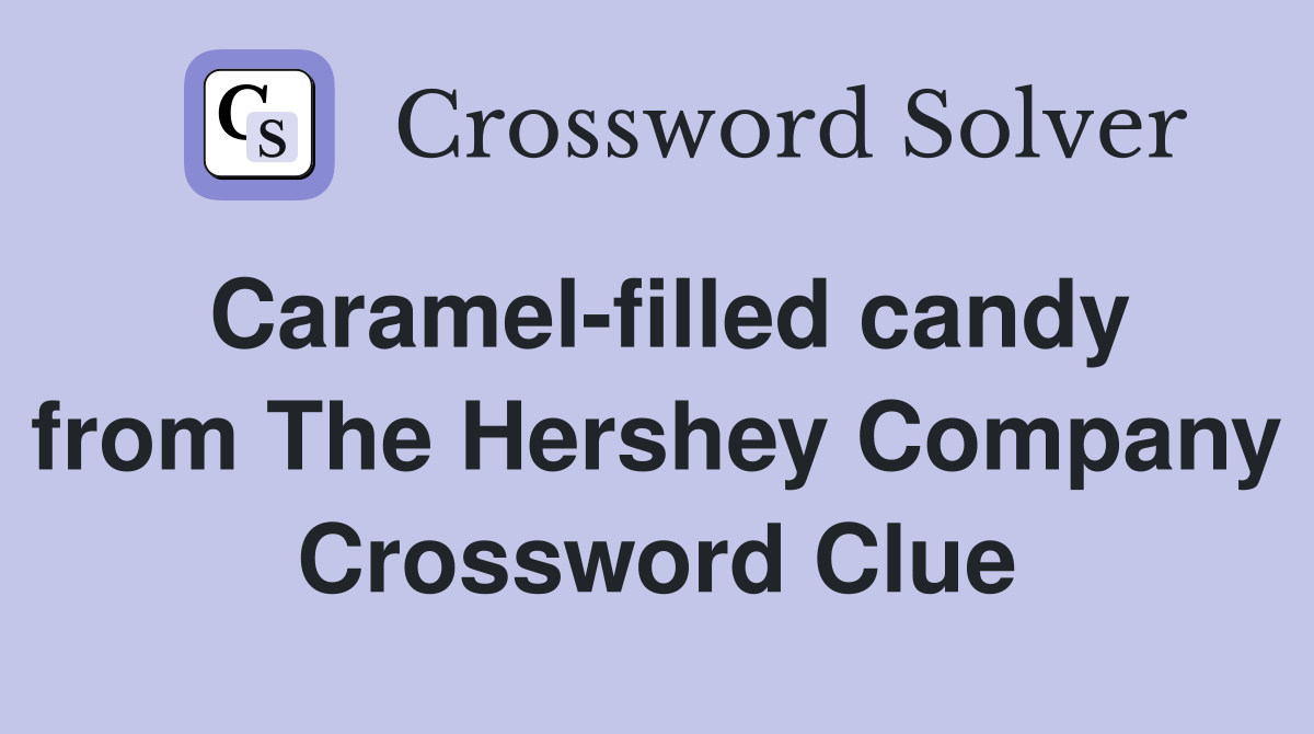 Caramel-filled candy from The Hershey Company Crossword Clue