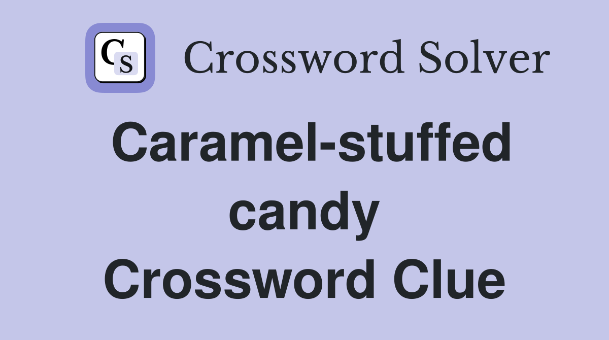 Caramel-stuffed candy Crossword Clue