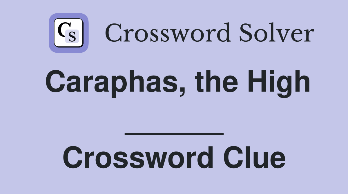 Caraphas, the High ______ Crossword Clue