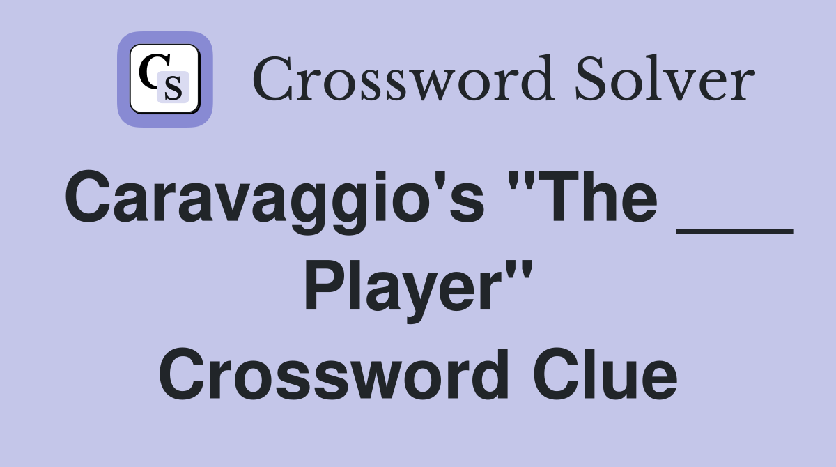 Caravaggio's "The ___ Player" Crossword Clue
