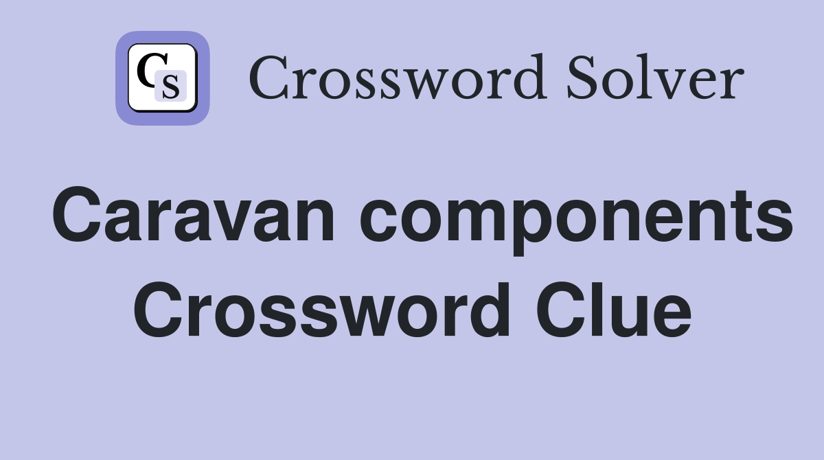 Caravan components Crossword Clue