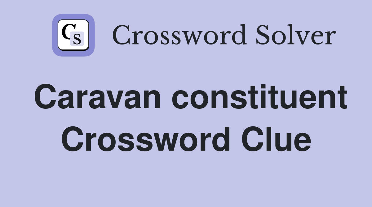 Caravan constituent Crossword Clue