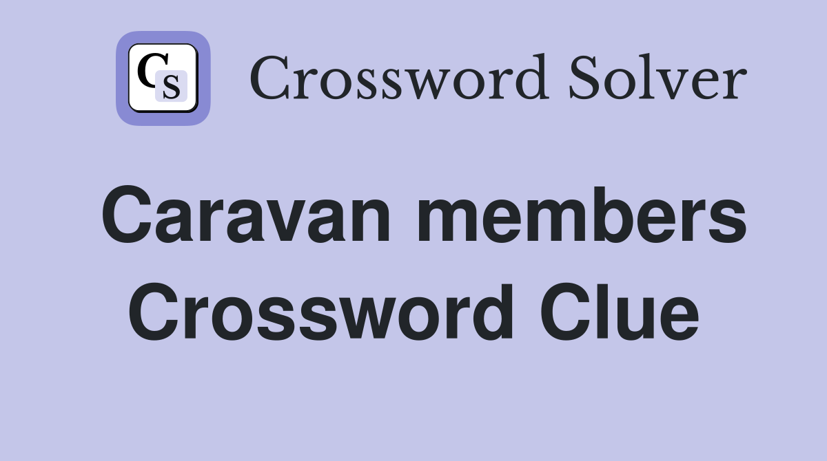 Caravan members Crossword Clue